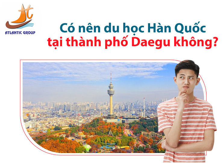 Du học Hàn Quốc tại Daegu có nên không?