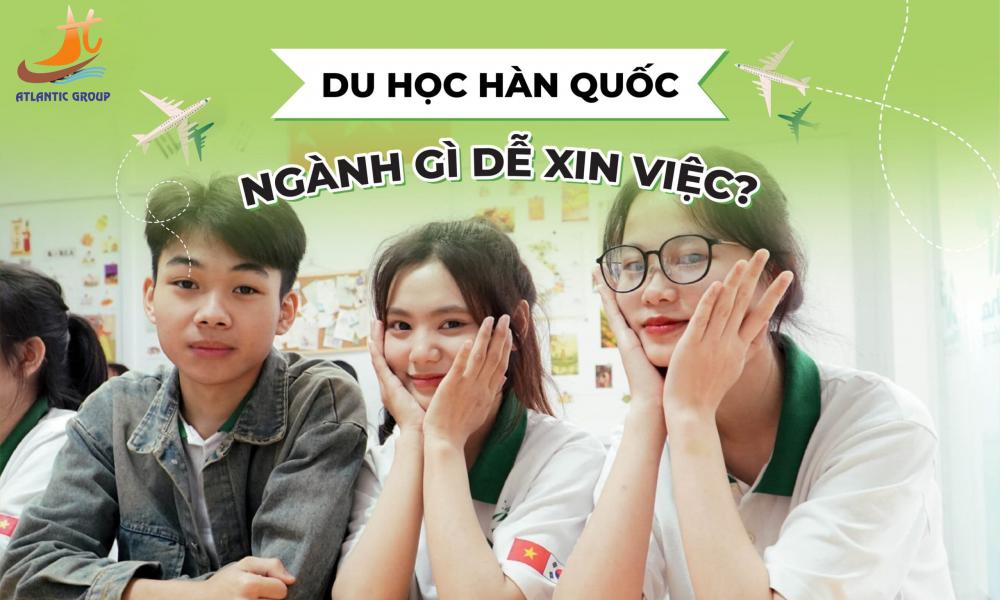Du học Hàn Quốc nên học ngành gì dễ xin việc nhất năm 2025