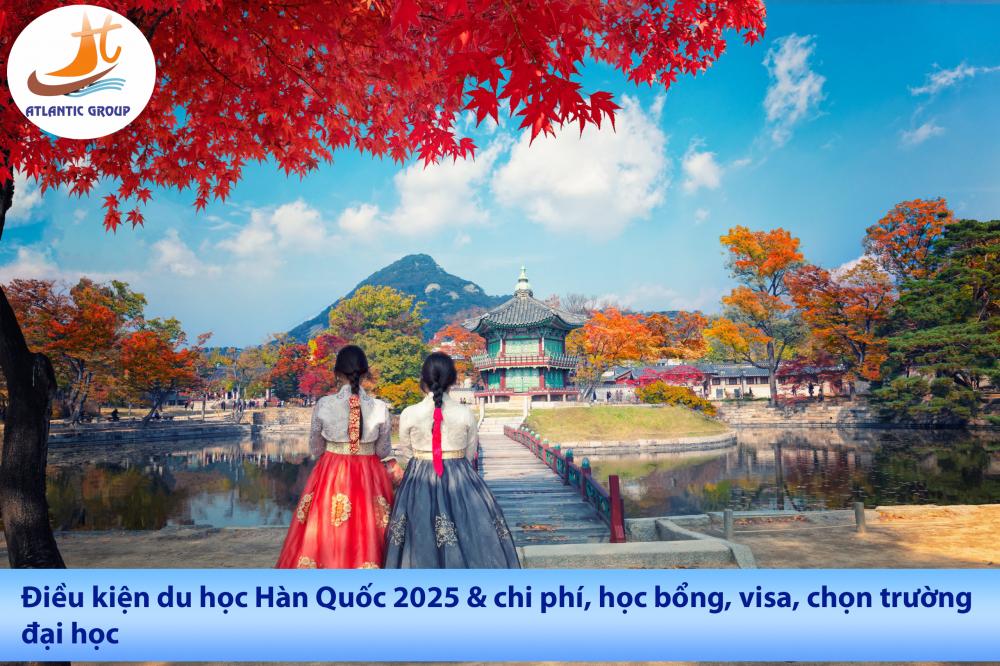 Điều kiện du học Hàn Quốc 2025 & chi phí, học bổng, visa, chọn trường đại học