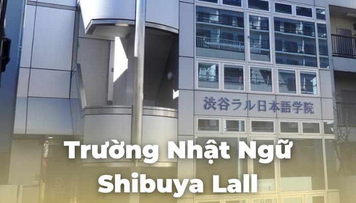 Trường Nhật ngữ Shibuya Lall | Thông tin tuyển sinh 2025
