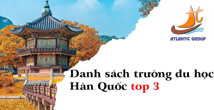 Danh sách trường du học Hàn Quốc top 3 đầy đủ nhất