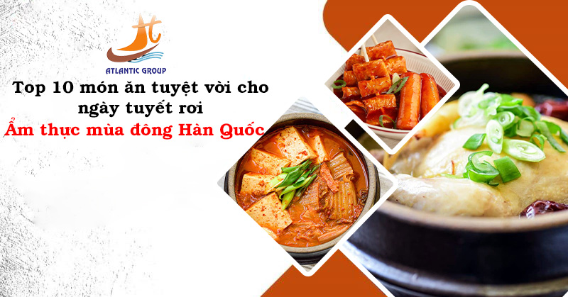 Đắm chìm trong ẩm thực mùa đông Hàn Quốc -Top 10 món ăn tuyệt vời cho ngày tuyết rơi