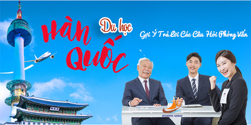 Gợi Ý Trả Lời Các Câu Hỏi Phỏng Vấn Du Học Hàn Quốc