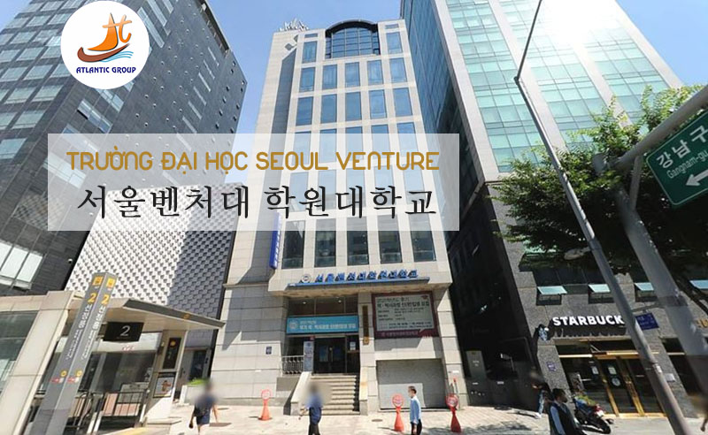 Đại học Seoul Venture Hàn Quốc – đại học hàng đầu Gangnam