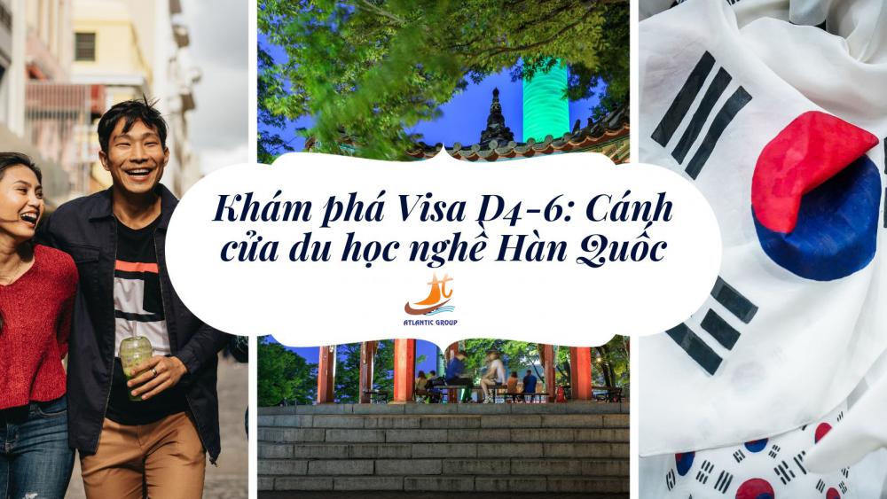 VISA D4-6 Là Gì? Tại Sao Nên Chọn Du Học Nghề Hàn Quốc VISA D4-6?