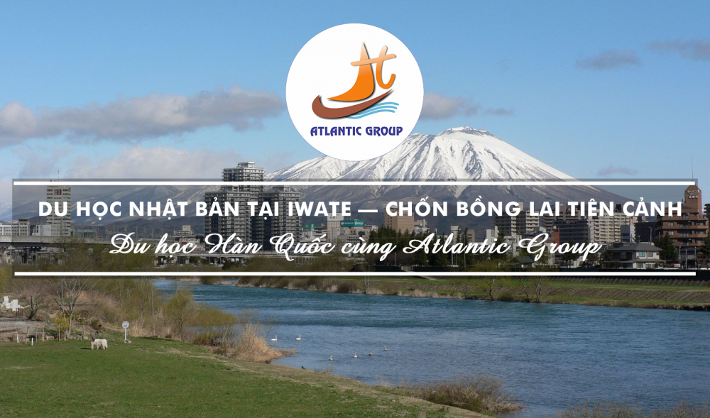 Du Học Nhật Bản Tại Iwate – Chốn Bồng Lai Tiên Cảnh