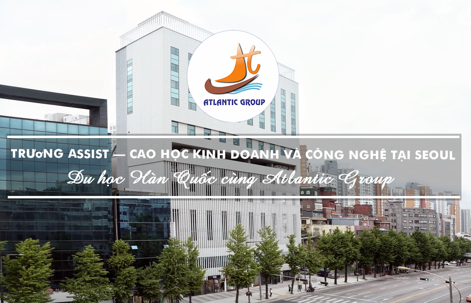 Trường aSSIST – Cao Học Kinh Doanh Và Công Nghệ Tại Seoul