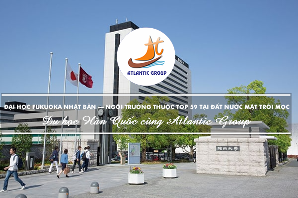 Đại Học Fukuoka Nhật Bản – Ngôi Trường Thuộc Top 59 Tại Đất Nước Mặt Trời Mọc