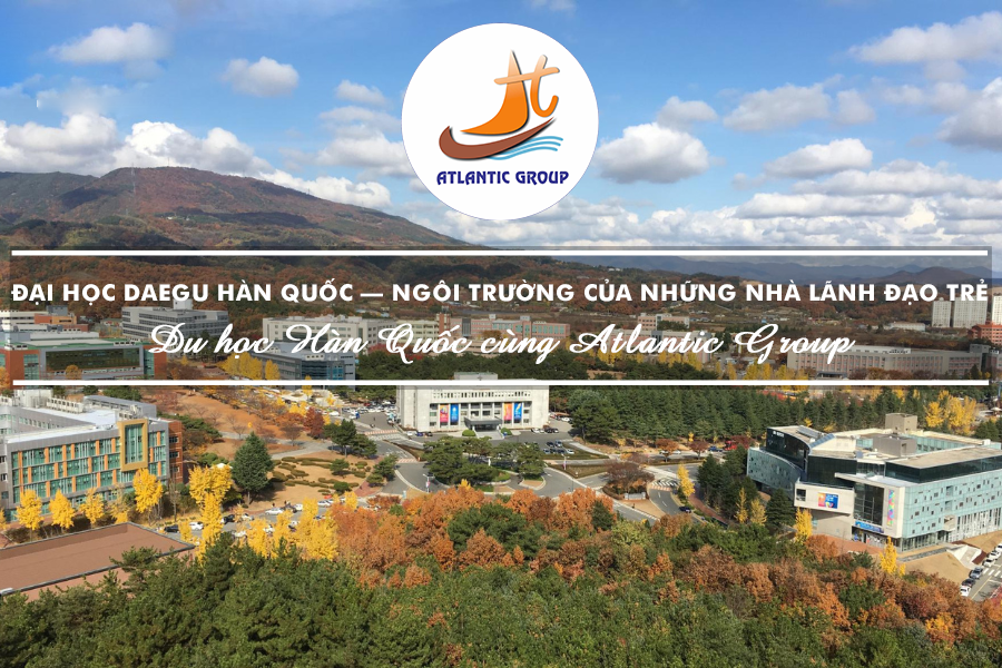 Đại Học Daegu Hàn Quốc – Ngôi Trường Của Những Nhà Lãnh Đạo Trẻ