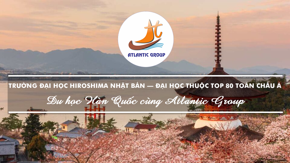 Trường Đại Học Hiroshima Nhật Bản – Đại Học Thuộc Top 80 Toàn Châu Á