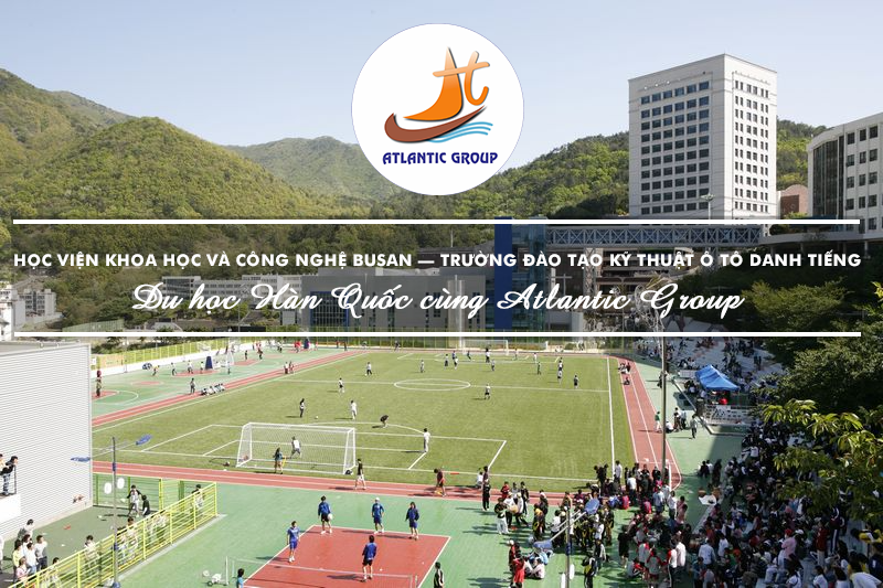 Học Viện Khoa Học Và Công Nghệ Busan – Trường Đào Tạo Kỹ Thuật Ô Tô Danh Tiếng