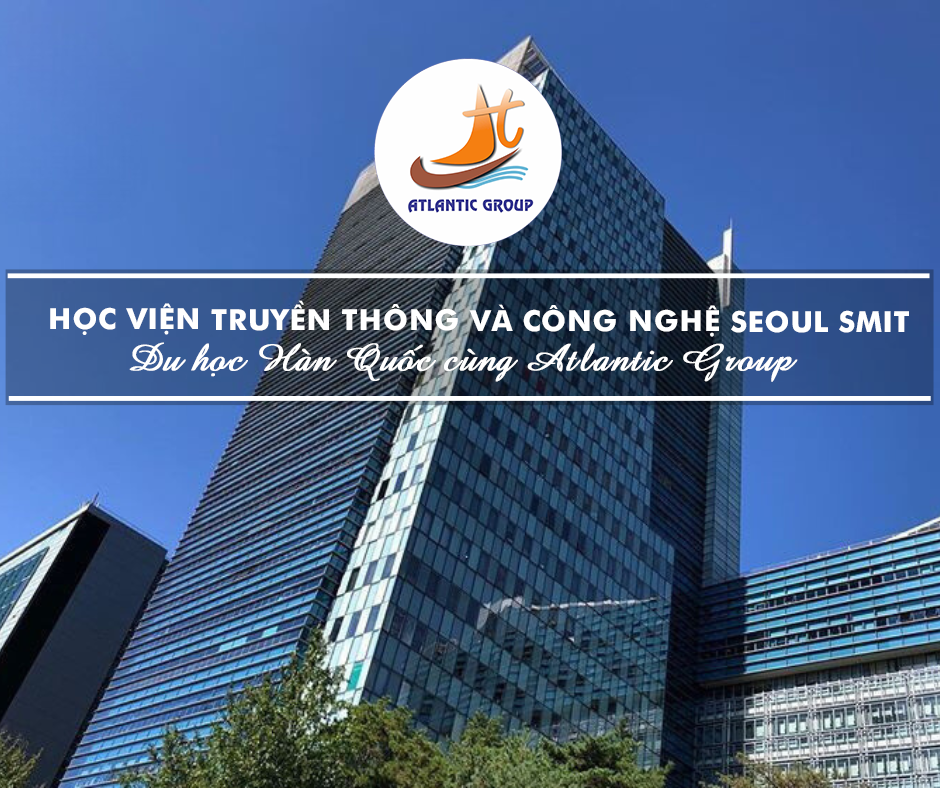 Học Viện Truyền Thông và Công Nghệ Seoul SMIT– Trường Đào Tạo Truyền Thông AI Hàng Đầu Hàn Quốc
