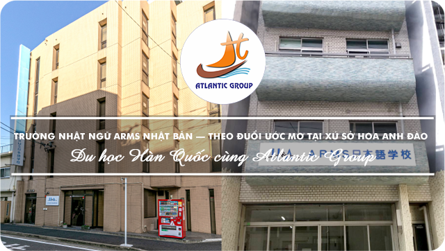 Trường Nhật Ngữ ARMS Nhật Bản – Theo Đuổi Ước Mơ Tại Xứ Sở Hoa Anh Đào